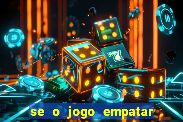 se o jogo empatar hoje quem ganha